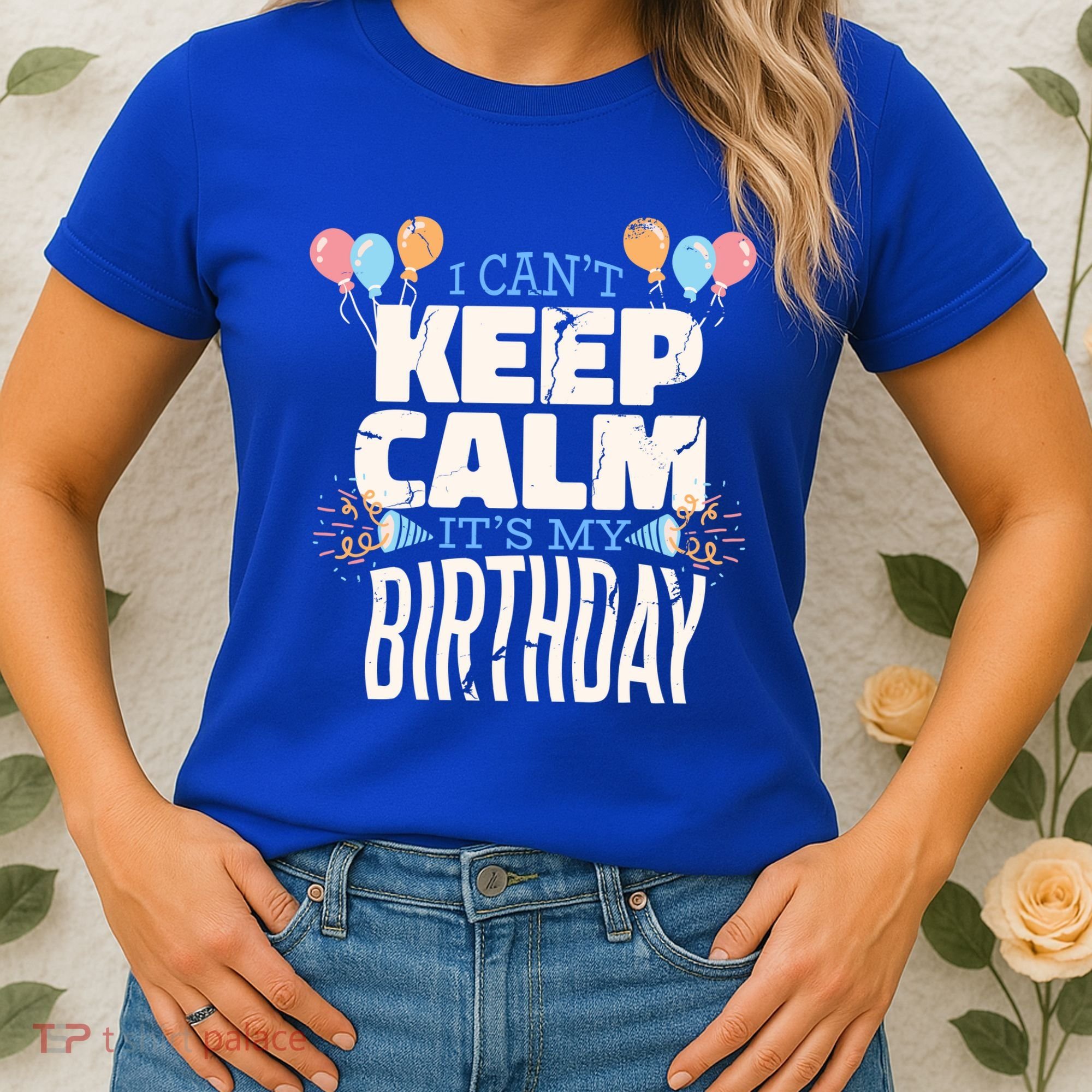 I Can't Keep Calm It's My Birthday Women's T-Shirt