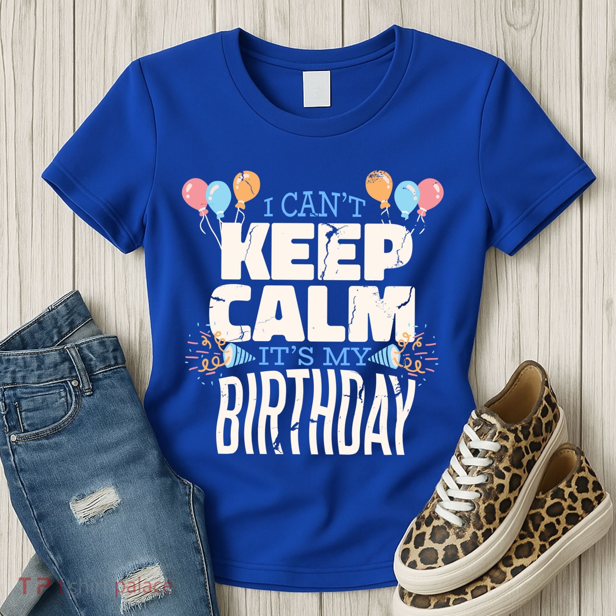 I Can't Keep Calm It's My Birthday Women's T-Shirt