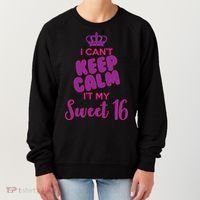 I Can't Keep Calm It's MY Sweet  16 Women's Sweatshirt thumb 0