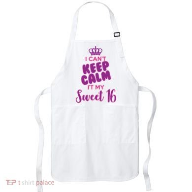 I Can't Keep Calm It's MY Sweet  16 Apron