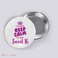 I Can't Keep Calm It's MY Sweet  16 Button thumb 0