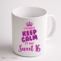 I Can't Keep Calm It's MY Sweet  16 Coffee Mug thumb 1