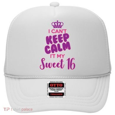 I Can't Keep Calm It's MY Sweet  16 Hat