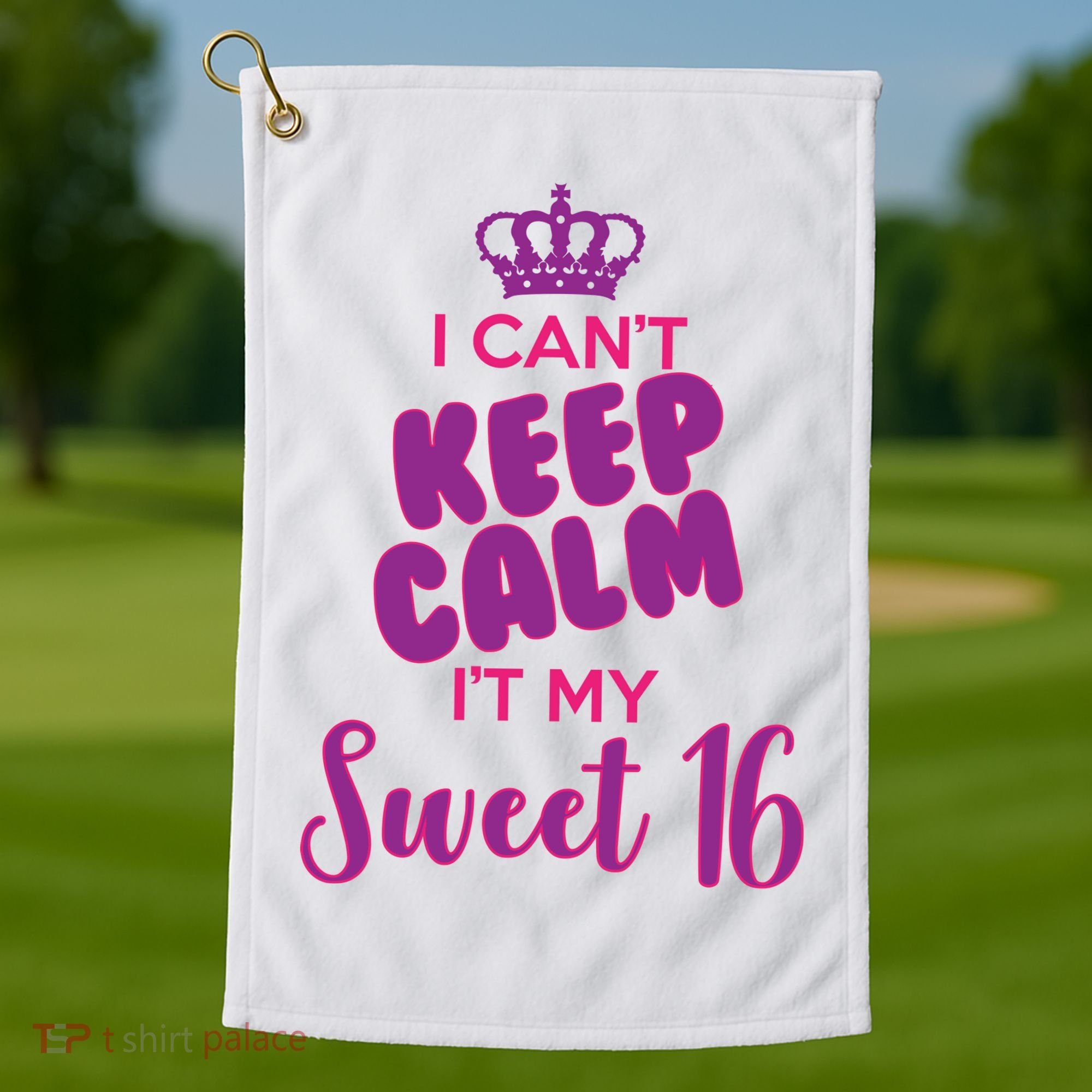 I Can't Keep Calm It's MY Sweet  16 Golf Towel