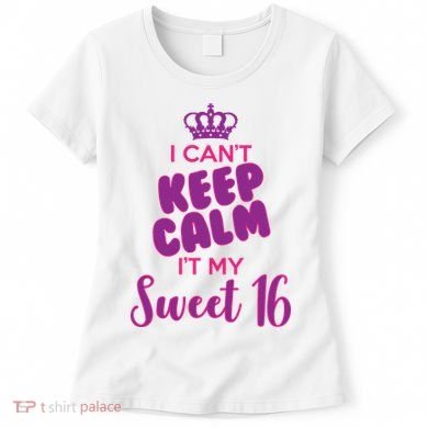 I Can't Keep Calm It's MY Sweet  16 Women's T-Shirt