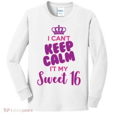 I Can't Keep Calm It's MY Sweet  16 Kids Long Sleeve Shirt