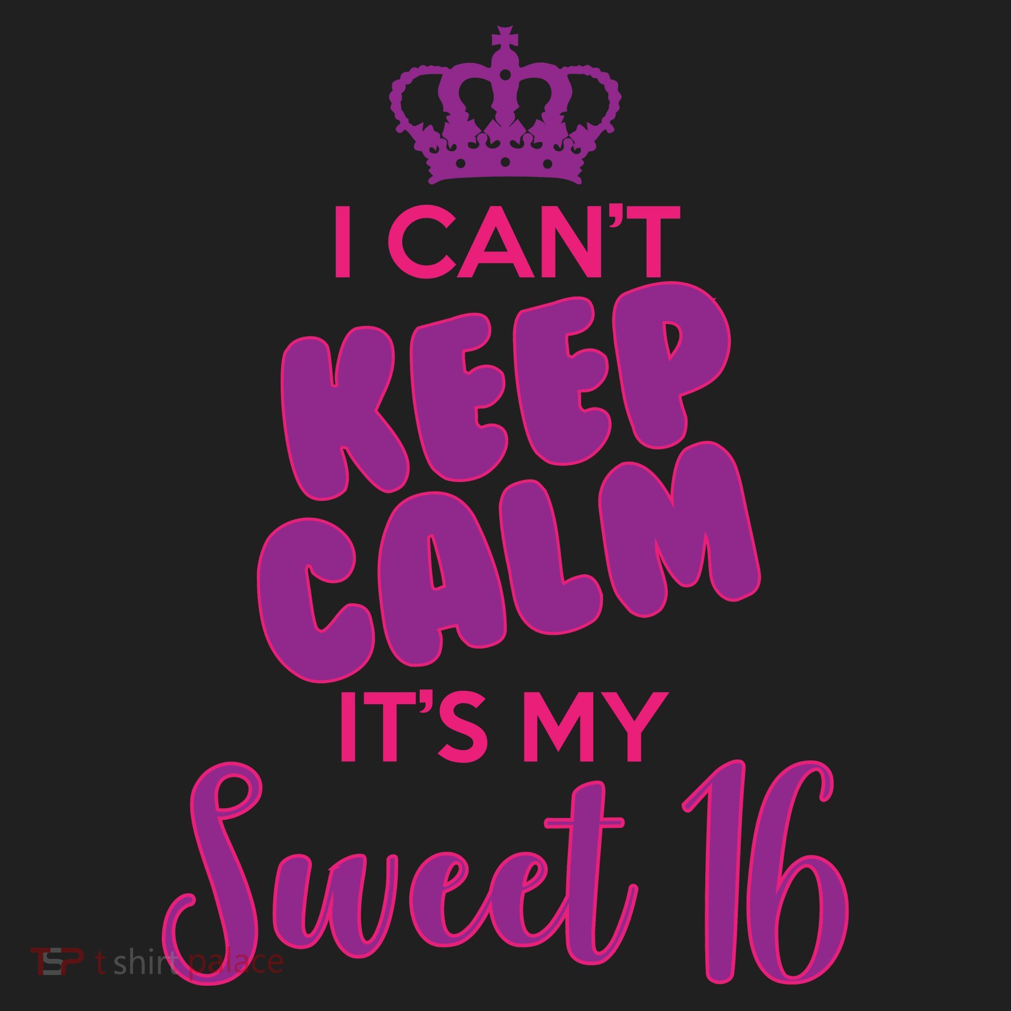 I Can't Keep Calm It's My Sweet 16 Women's Sweatshirt