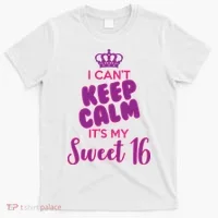 I Can't Keep Calm It's My Sweet 16 T-Shirt thumb 0