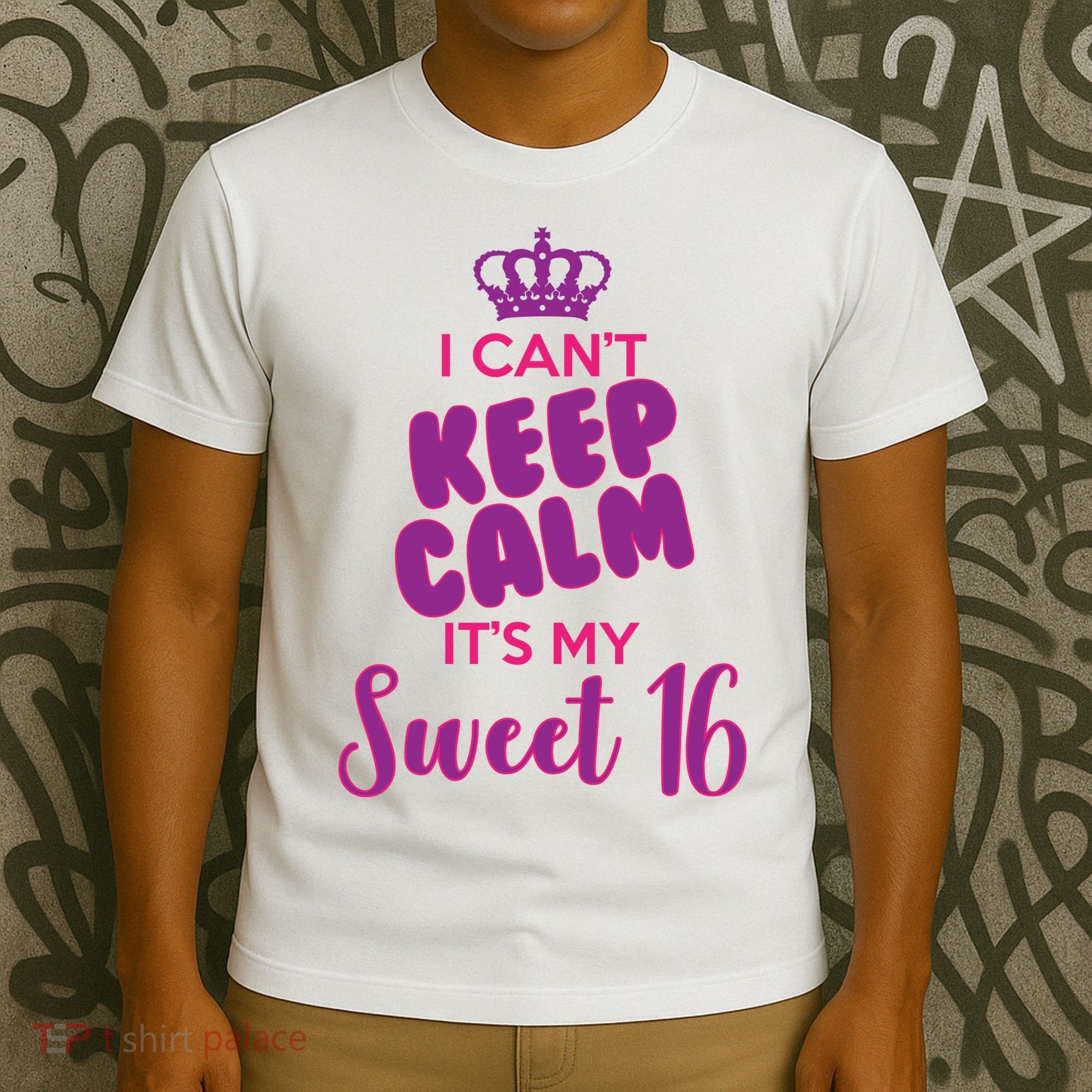 I Can't Keep Calm It's My Sweet 16 T-Shirt