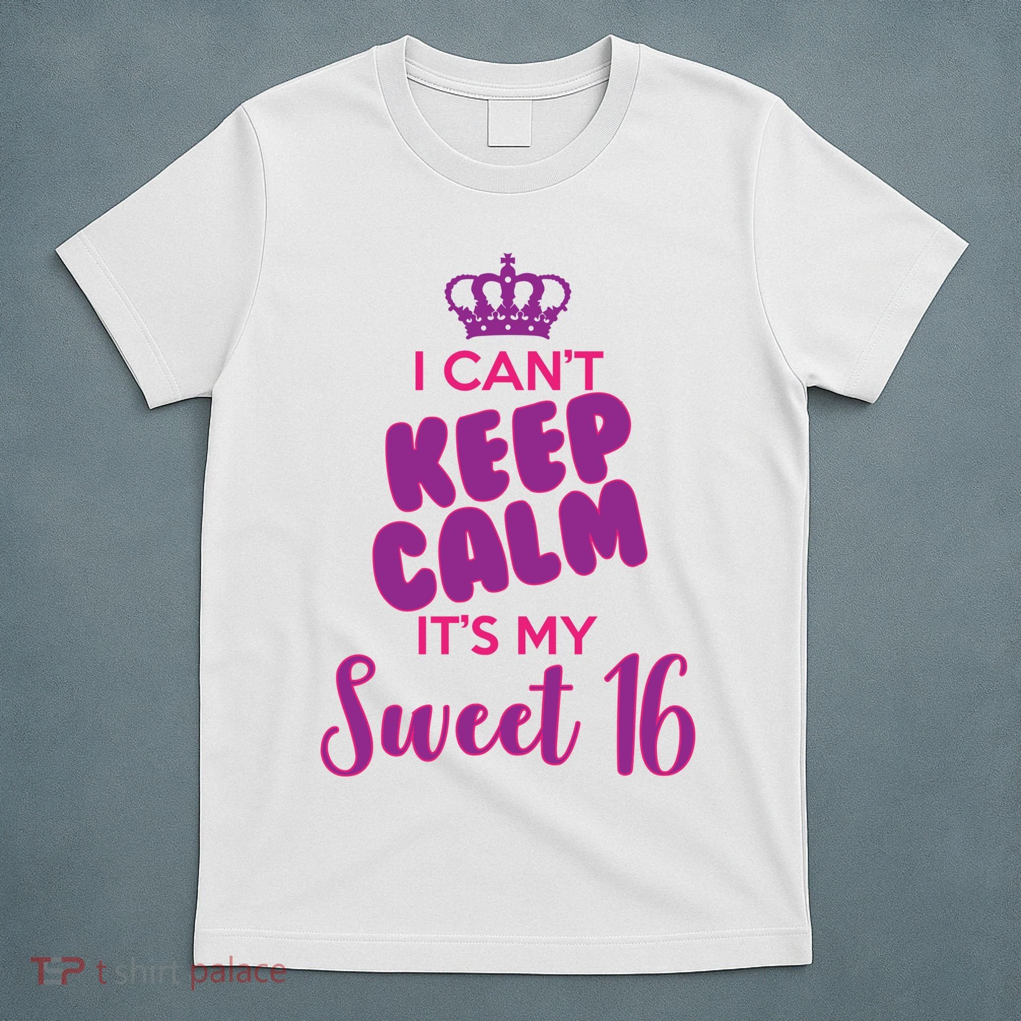 I Can't Keep Calm It's My Sweet 16 T-Shirt