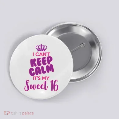I Can't Keep Calm It's My Sweet 16 Button