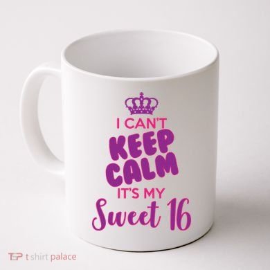 I Can't Keep Calm It's My Sweet 16 Coffee Mug