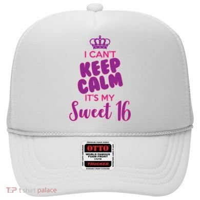 I Can't Keep Calm It's My Sweet 16 Hat