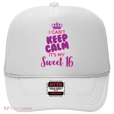 I Can't Keep Calm It's My Sweet 16 Hat