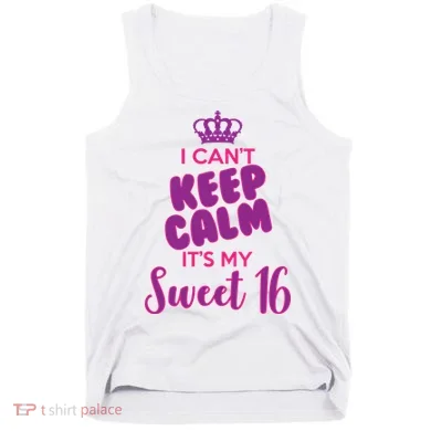 I Can't Keep Calm It's My Sweet 16 Tank Top