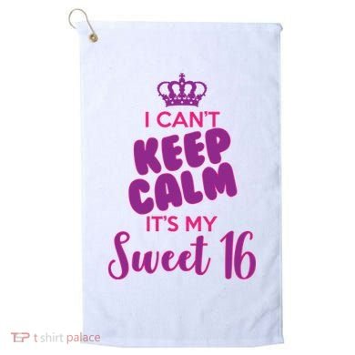 I Can't Keep Calm It's My Sweet 16 Golf Towel