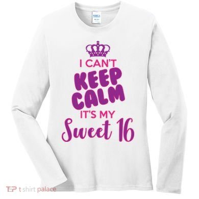I Can't Keep Calm It's My Sweet 16 Women's Long Sleeve Shirt