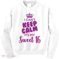 I Can't Keep Calm It's My Sweet 16 Kids Sweatshirt thumb 0