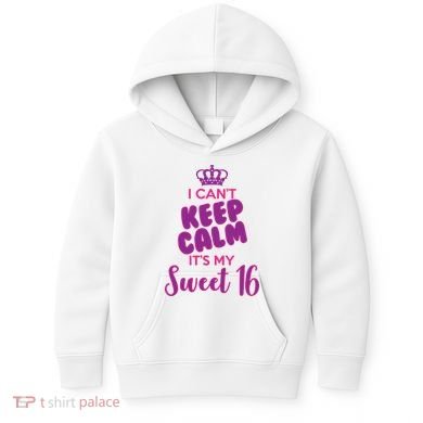 I Can't Keep Calm It's My Sweet 16 Kids Hoodie