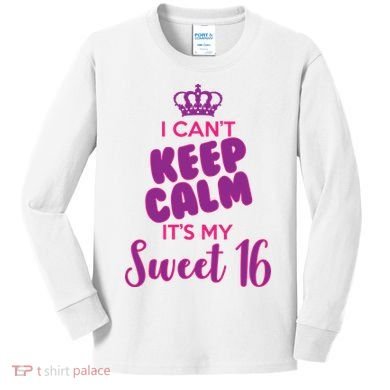I Can't Keep Calm It's My Sweet 16 Kids Long Sleeve Shirt