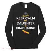I Can't Keep Calm My Daughter is Graduating Long Sleeve Shirt thumb 0