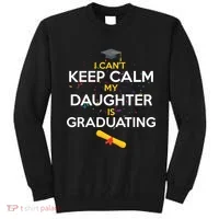 I Can't Keep Calm My Daughter is Graduating Sweatshirt thumb 0