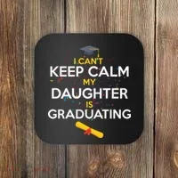 I Can't Keep Calm My Daughter is Graduating Coaster thumb 0