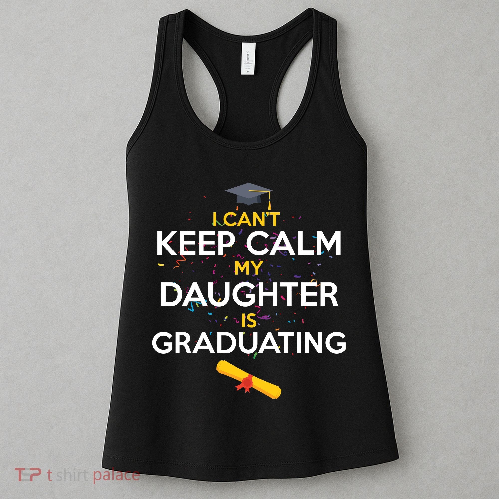 I Can't Keep Calm My Daughter is Graduating Women's Tank Top