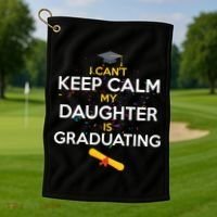 I Can't Keep Calm My Daughter is Graduating Golf Towel thumb 1