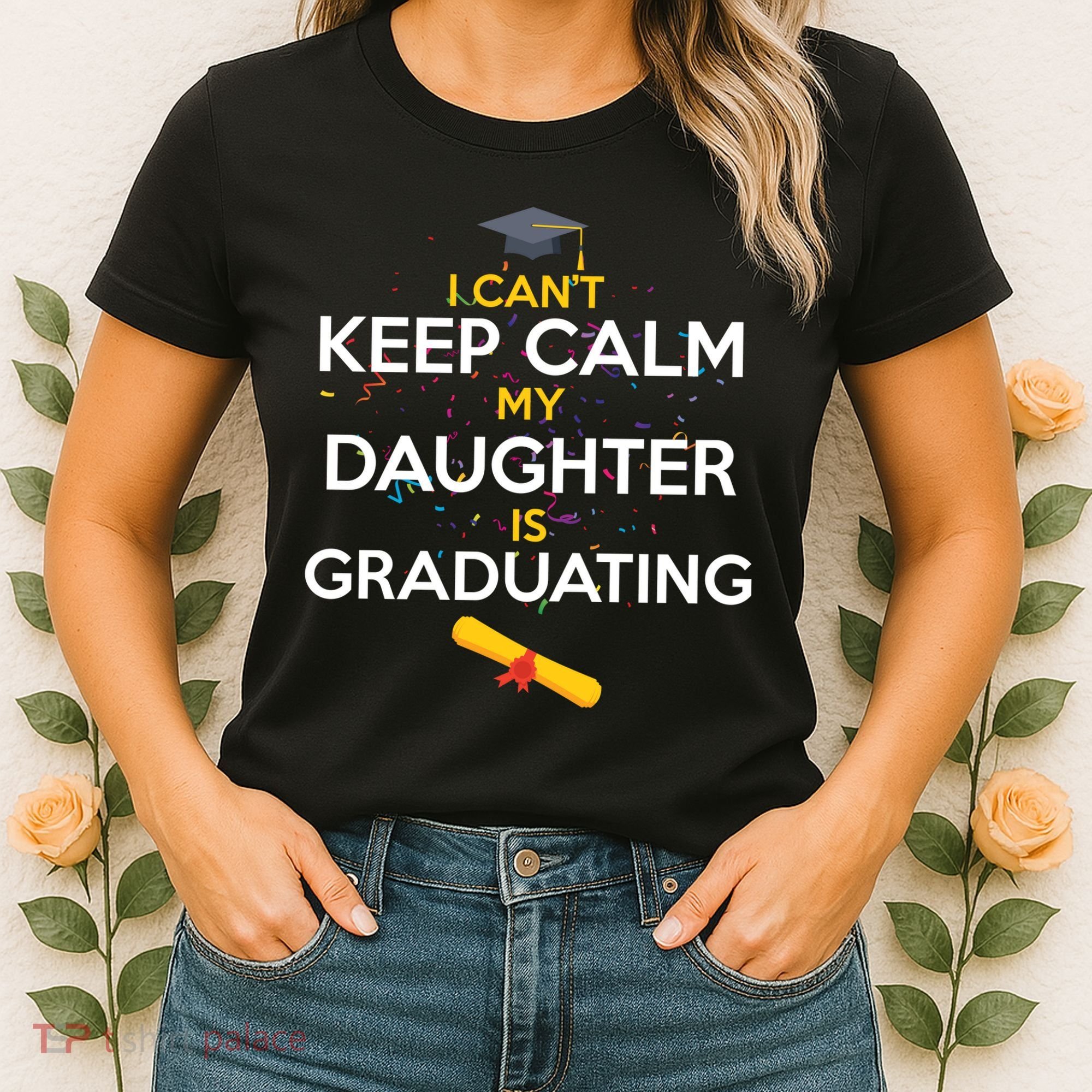 I Can't Keep Calm My Daughter is Graduating Women's T-Shirt