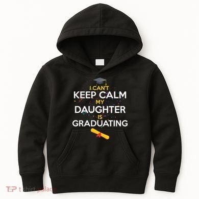 I Can't Keep Calm My Daughter is Graduating Kids Hoodie