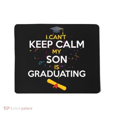 I Can't Keep Calm My Son is Graduating Mousepad
