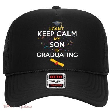 I Can't Keep Calm My Son is Graduating Hat