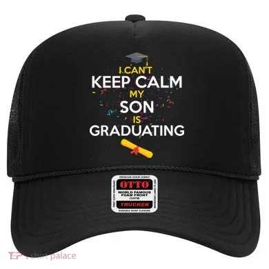 I Can't Keep Calm My Son is Graduating Hat