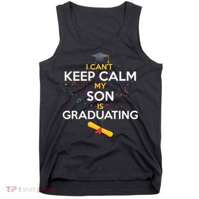 I Can't Keep Calm My Son is Graduating Tank Top