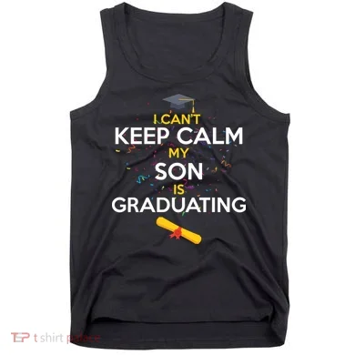 I Can't Keep Calm My Son is Graduating Tank Top