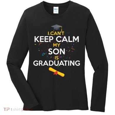 I Can't Keep Calm My Son is Graduating Women's Long Sleeve Shirt