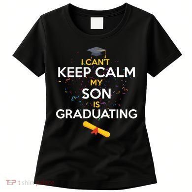 I Can't Keep Calm My Son is Graduating Women's T-Shirt