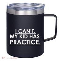 I Can't My Kid Has Pratice Funny 12oz Stainless Steel Coffee Mug thumb 0