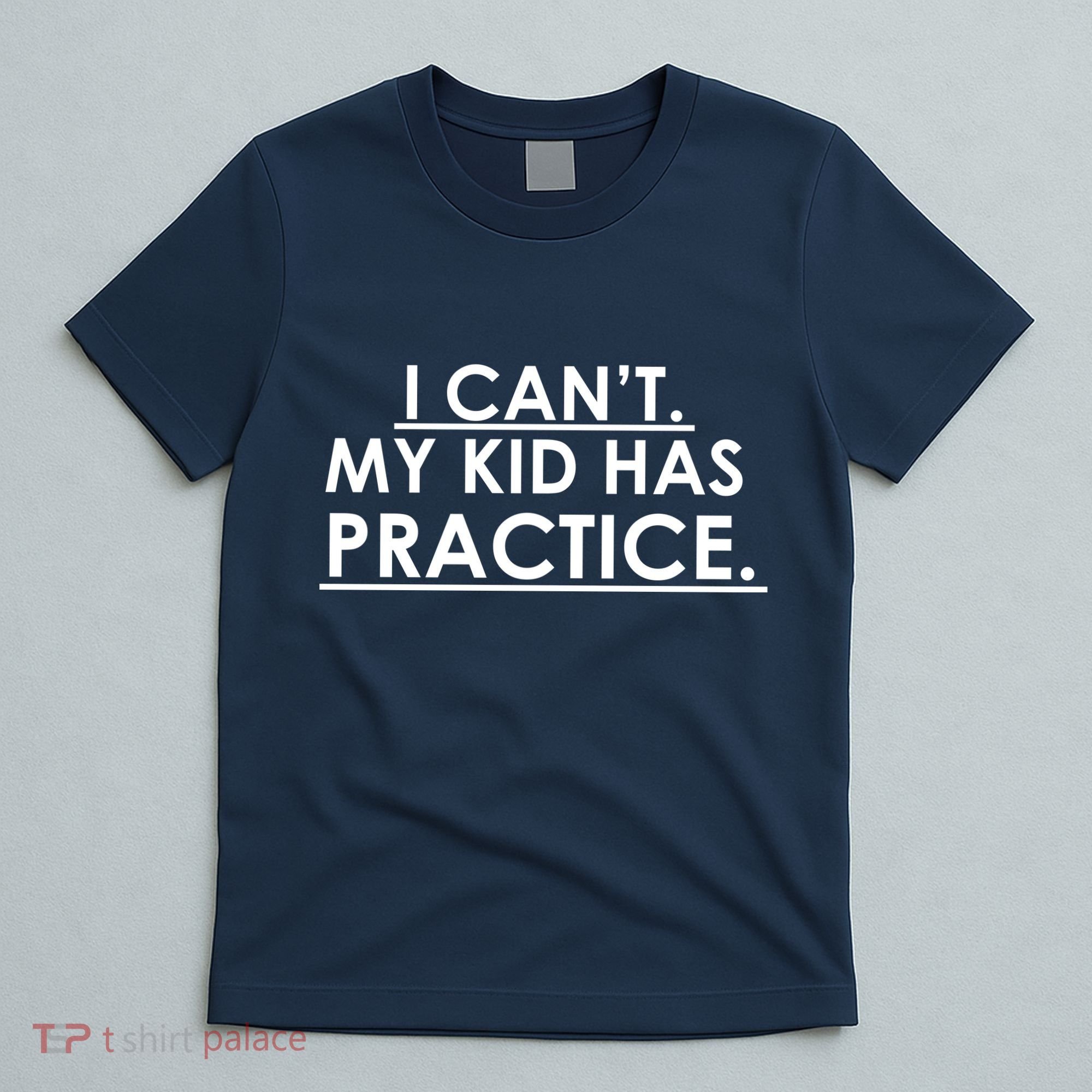 I Can't My Kid Has Pratice Funny T-Shirt
