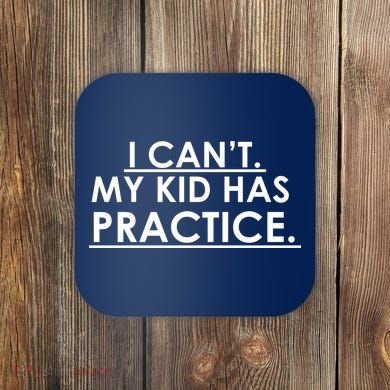I Can't My Kid Has Pratice Funny Coaster