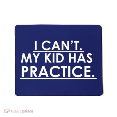 I Can't My Kid Has Pratice Funny Mousepad