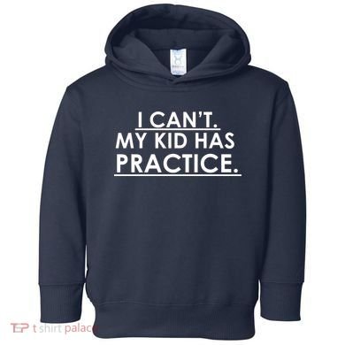 I Can't My Kid Has Pratice Funny Toddler Hoodie