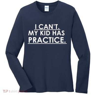 I Can't My Kid Has Pratice Funny Women's Long Sleeve Shirt