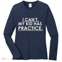 I Can't My Kid Has Pratice Funny Women's Long Sleeve Shirt thumb 0