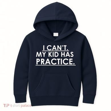 I Can't My Kid Has Pratice Funny Kids Hoodie