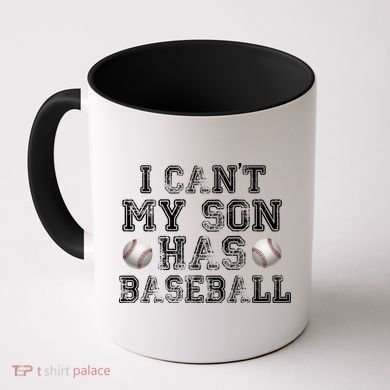 I Can't My Son Has Baseball Coffee Mug