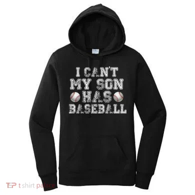 I Can't My Son Has Baseball Women's Hoodie
