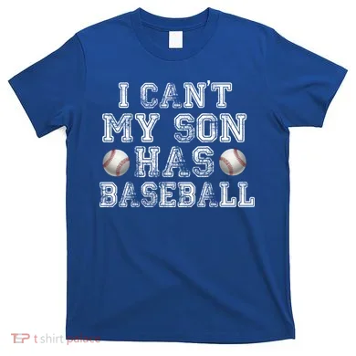 I Can't My Son Has Baseball T-Shirt