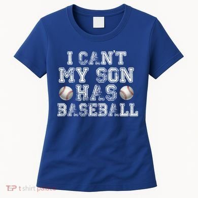 I Can't My Son Has Baseball Women's T-Shirt